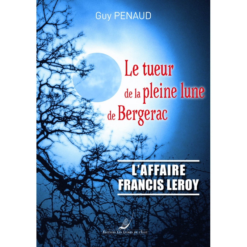 Le tueur de la pleine lune de Bergerac, l'affaire Francis Leroy
