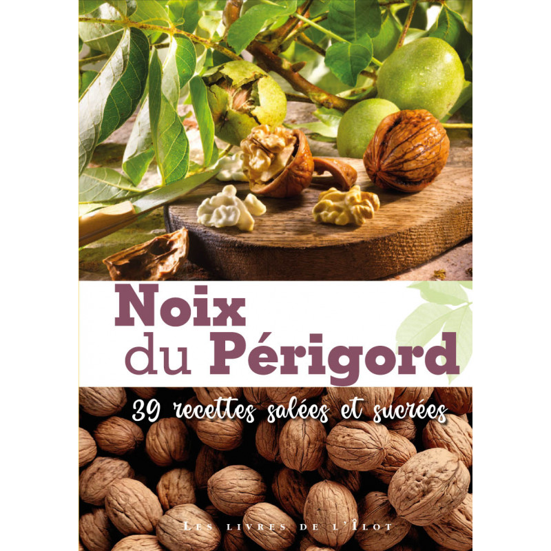 Noix du Périgord, 39 recettes salées et sucrées